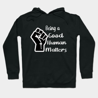 Being a Good Human Matters Hoodie